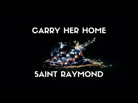 Carry Her Home - Saint Raymond