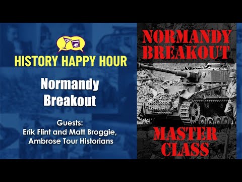 History Happy Hour Episode 128:  Normandy Breakout Masterclass