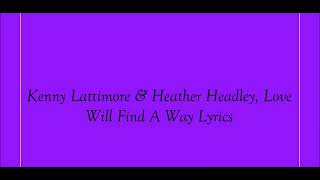 Kenny Lattimore &amp; Heather Headley, Love Will Find A Way Lyrics