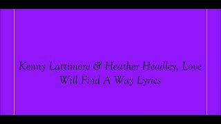 Kenny Lattimore &amp; Heather Headley, Love Will Find A Way Lyrics