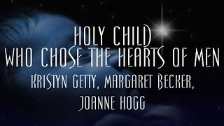 Holy Child Who Chose the Hearts of Men - Kristyn Getty, Margaret Becker, Joanne Hogg