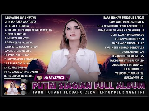 Putri Siagian Full Album Terbaik 2024 Terpopuler Saat Ini ~ Lagu Rohani Kristen Terbaru 2024 (Lirik)