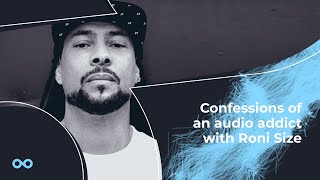 Video thumbnail for Confessions of an audio addict with Roni Size - Loopmasters Samples by Loopcloud