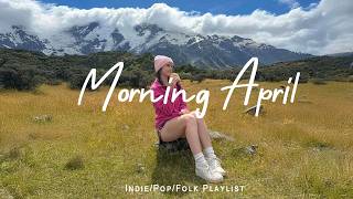 Morning April ☀️ Morning Happiness Playlist for a Fresh Start | Indie/Pop/Folk/Acoustic Playlist thumbnail