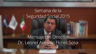 Mensaje por la Celebración de la Semana de la Seguridad Social 2015 - Dr. Leonel Flores Sosa