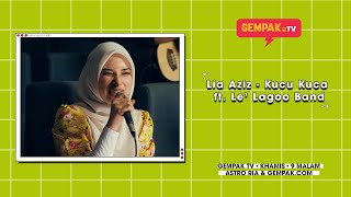 Download lagu Lia Aziz - Kucu Kuca ft. Le' Lagoo Band | Gempak TV mp3 Download lagu Lia Aziz - Kucu Kuca ft. Le' Lagoo Band | Gempak TV mp3