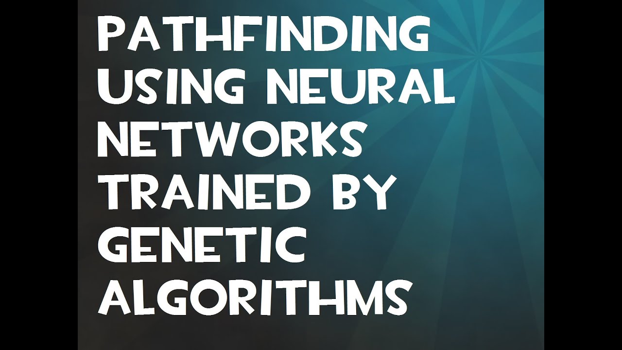 Pathfinding using Neural Networks trained by Genetic Algorithms