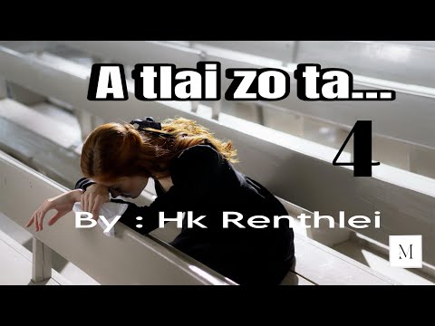 A tlai zo ta - 4// Ziaktu : Hk Renthlei// mizo_thawnthu//fiction