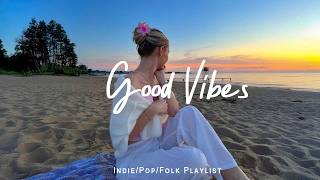 Download lagu Good Vibes 🍀 Best Chill Vibes Playlist 2026 💗 | Best Indie/Pop/Folk/Acoustic Playlist mp3