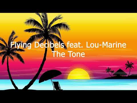 Flying Decibels feat  Lou Marine  - The Tone