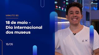 18 de maio – Dia Internacional dos Museus | Minuto B3 – 15/05/2023 18 de maio – Dia Internacional dos Museus | Minuto B3 – 15/05/2023
