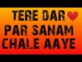 Tere Dar Par Sanam Chale Aaye Whatsapp Status Video
