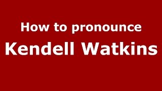 How to pronounce Kendell Watkins