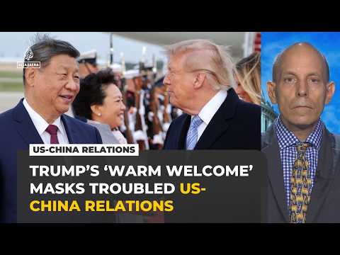 Trump's 'warm welcome' to Xi masks troubled US-China relations, analyst says