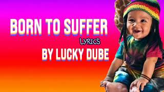 Lucky Dube - Born to Suffer/Lyrics