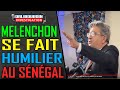 MELENCHON SE FAIT HUMILIER AU SÉNÉGAL SUR LE DROIT DES LGBT