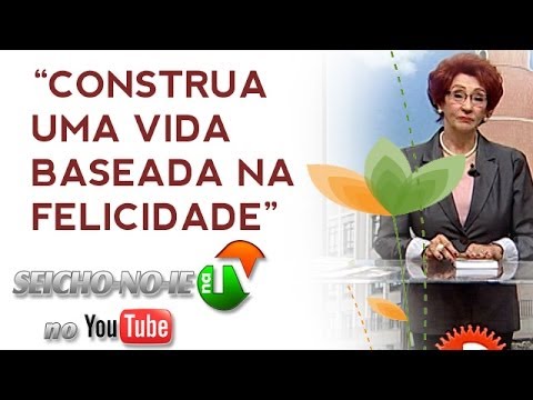 28/11/2013 - SEICHO-NO-IE NA TV - Construa uma vida baseada na felicidade