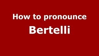 How to pronounce Bertelli