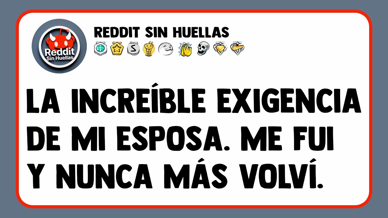 La increíble exigencia de mi esposa. Me fui y nunca más volví.
