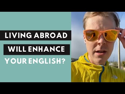 在國外生活會提高我的英語水平嗎？ (Will living abroad enhance my English?)