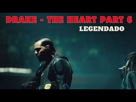 Drake - THE HEART PART 6 (legendado)