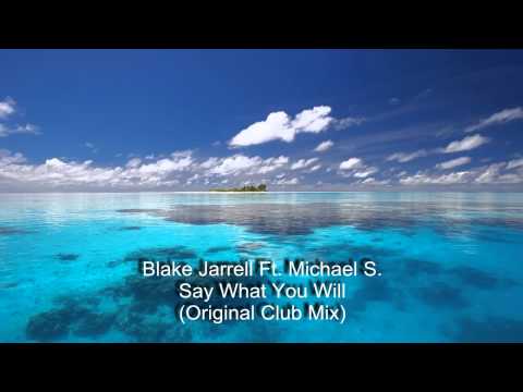Blake Jarrell ft  Michael S: - Say What You Will (Original Club Mix)