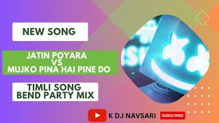 Download lagu Jatin poyara vs mujko Pina hai pine do || new timli song|| bend party mix || k dj navsari mp3
