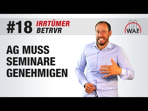 BetrVG Irrtümer #18 - Betriebsrats-Seminare sind immer vom Arbeitgeber zu genehmigen | Betriebsrat