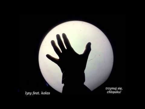 Łysy feat. Kolas - Trzymaj się, chłopaku!