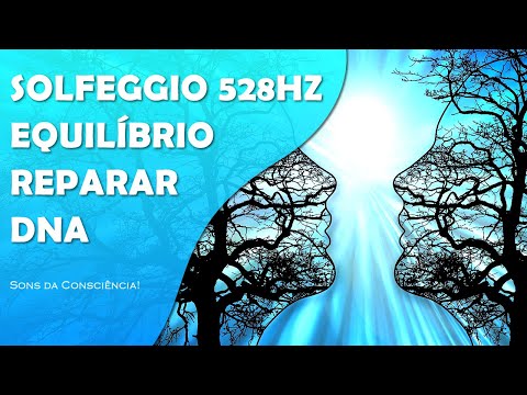 Solfeggio 528Hz | Frequência do Amor | Reparar DNA | Equilibrar Emoções | Harmonizar a Energia