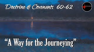 Come Follow Me - Doctrine and Covenants 60-62: "A Way for the Journeying"