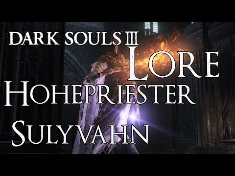 Dark Souls 3 Lore [Deutsch] - Hohepriester Sulyvahn