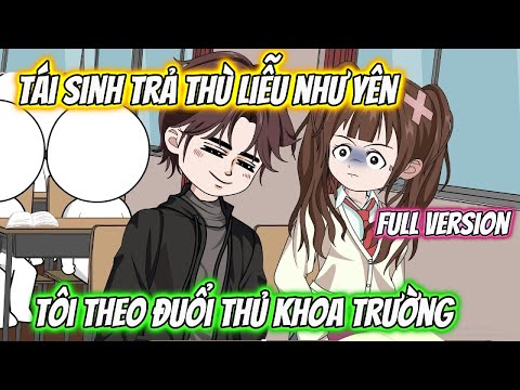 Tái Sinh Trả Thù Liễu Như Yên Tôi Theo Đuổi Thủ Khoa Full Version