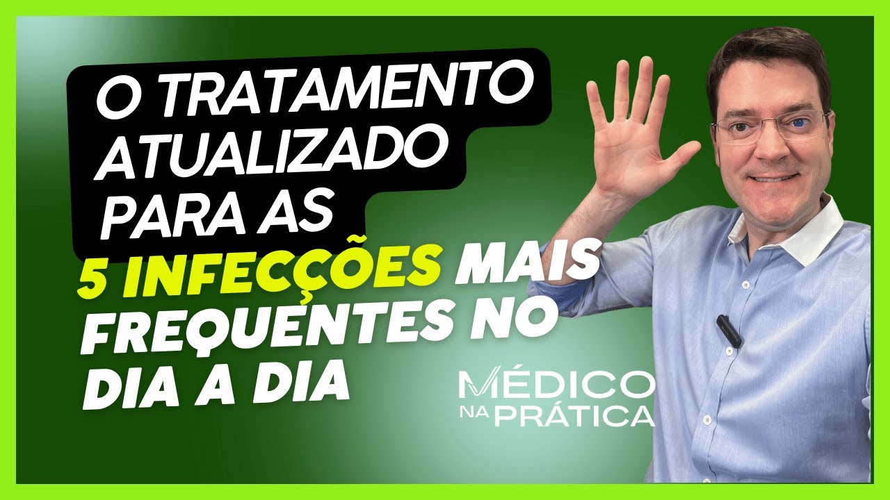 O tratamento atualizado das 5 INFECÇÕES mais frequentes no dia a dia