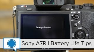 Battery Life Tips- Sony A7RII, Sony A7II, Sony A7s