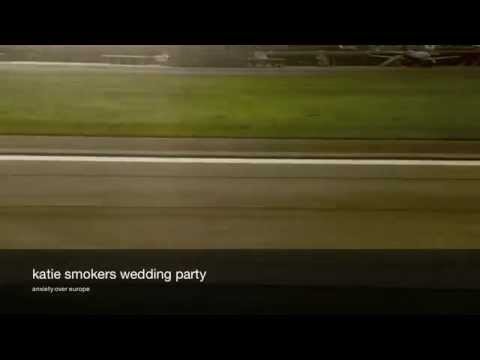 Katie Smokers Wedding Party - Anxiety Over Europe