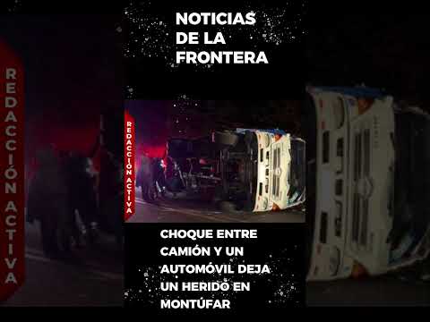 ACCIDENTE EN MONTÚFAR: choque entre camión y auto deja un herido en la E35