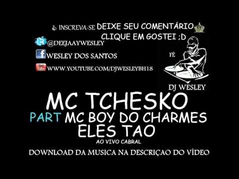 MC TCHESCO PART MC BOY DO CHARMES ♫♪♫ ELES TÃO  'AO VIVO CABRAL'