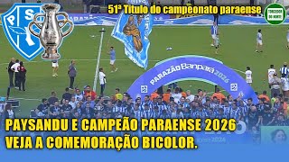 O PAYSANDU E CAMPEÃO PARAENSE 2026 - VEJA A COMEMORAÇÃO BICOLOR ! Paysandu x Remo
