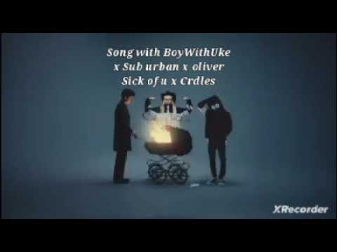 Sick of u X Cardes with BoyWithUke X SubUrban X Oliver #Sad #Sadsong #boywithuke #SubUrban #oliver