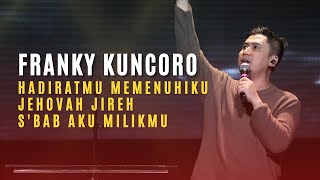 Download lagu Franky Kuncoro | HadiratMu Memenuhiku, Jehovah Jireh, S'bab Aku MilikMu mp3