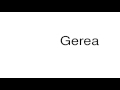 How To Pronounce Gerea