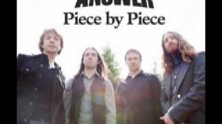 The Answer - Piece By Piece (New Song)