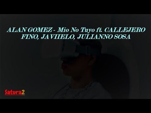 ALAN GOMEZ - Mío No Tuyo ft. CALLEJERO FINO, JAVIIELO, JULIANNO SOSA(Saturado)