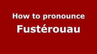 How to pronounce Fustérouau