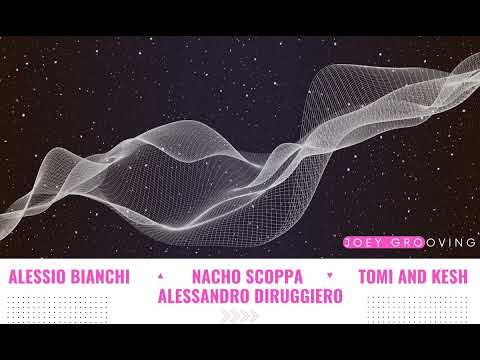 ALESSANDRO DIRUGGIERO, ALESSIO BIANCHI, NACHO SCOOPA, TOMI AND KESH, DJ SET BY JOEY GROOVING