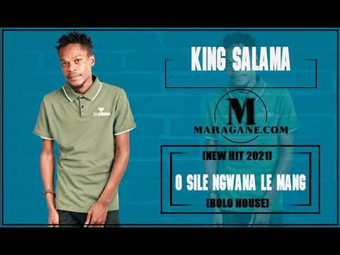 KING SALAMA - O SILE NGWANA LE MANG - (NEW HIT 2021)