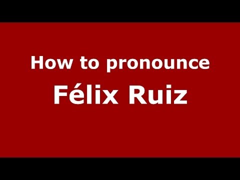 How to pronounce Félix Ruiz (Spanish/Spain) - PronounceNames.com