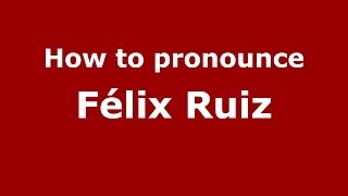 How to pronounce Félix Ruiz