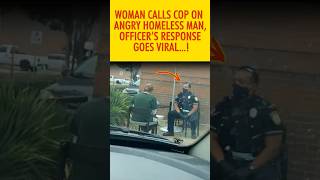 Woman Calls Cop on Angry Homeless Man — Officer’s Response Goes Viral! #shorts #lifestory